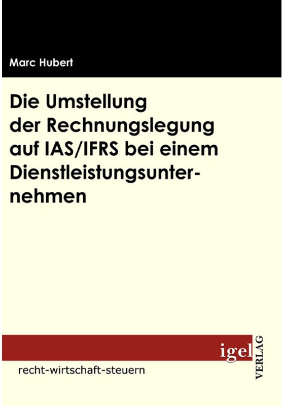 Die Umstellung Der Rechnungslegung Auf Ias /Ifrs Bei Einem Dienstleistungsunternehmen - Marc Hubert, Kartoniert (TB)
