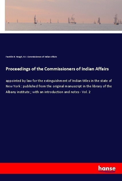 Proceedings Of The Commissioners Of Indian Affairs - Franklin B. Hough  N. Y. Commissioners of Indian Affairs  Kartoniert (TB)