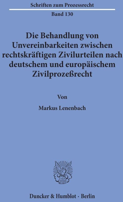 Die Behandlung Von Unvereinbarkeiten Zwischen Rechtskräftigen Zivilurteilen Nach Deutschem Und Europäischem Zivilprozeßrecht. - Markus Lenenbach  Kart