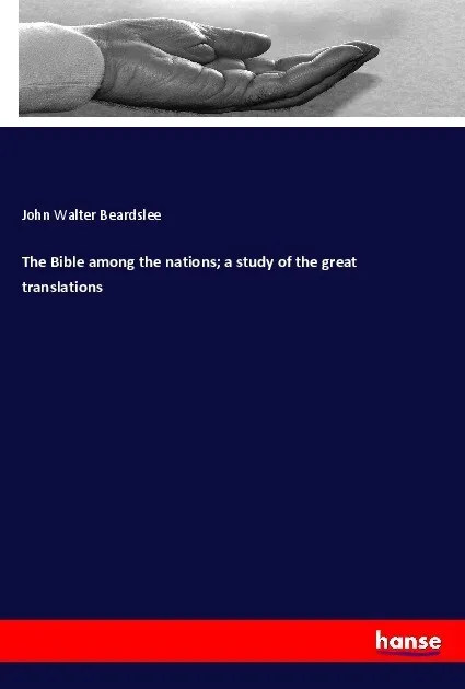 The Bible among the nations; a study of the great translations: Taschenbuch von John Walter Beardslee