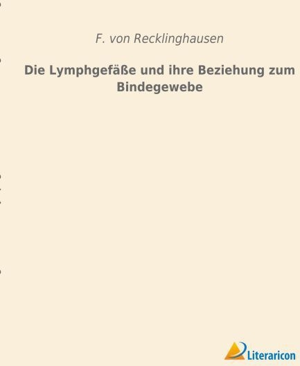 Die Lymphgefäße Und Ihre Beziehung Zum Bindegewebe - F. von Recklinghausen  Kartoniert (TB)
