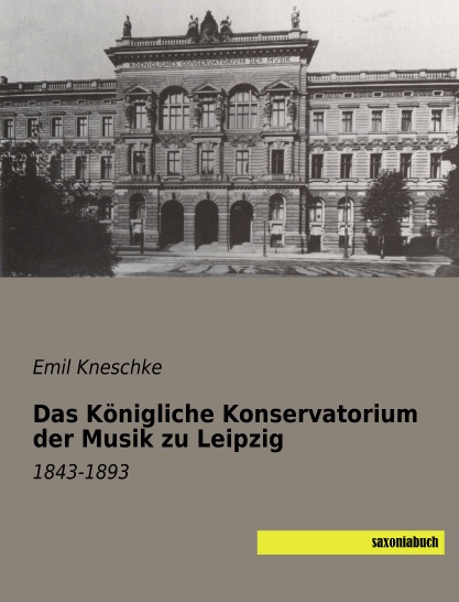 Das Königliche Konservatorium Der Musik Zu Leipzig - Emil Kneschke  Kartoniert (TB)