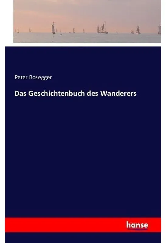 Das Geschichtenbuch Des Wanderers - Peter Rosegger  Kartoniert (TB)