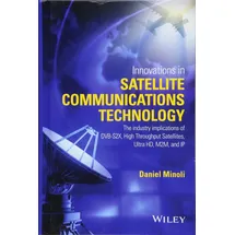 Wiley Innovations in Satellite Communications and Satellite Technology: The Industry Implications of DVB-S2X, High Throughput Satellites, Ultra HD, M2M, and IP