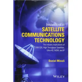 Wiley Innovations in Satellite Communications and Satellite Technology: The Industry Implications of DVB-S2X, High Throughput Satellites, Ultra HD, M2M, and IP