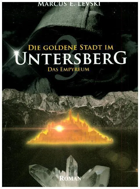 Das Empyreum / Die Goldene Stadt Im Untersberg Bd.3 - Marcus E. Levski  Kartoniert (TB)