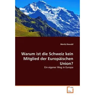 Warum ist die Schweiz kein Mitglied der Europäischen Union? Ein eigener Weg in Europa