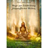 Julia White Publishing Wege zur Entdeckung feinstofflicher Welten: Praxisbuch zur Entwicklung medialer Fähigkeiten