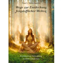 Julia White Publishing Wege zur Entdeckung feinstofflicher Welten: Praxisbuch zur Entwicklung medialer Fähigkeiten