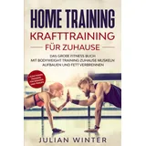 Eulogia Verlag HOME TRAINING Krafttraining für Zuhause: Das große Fitness Buch - Mit Bodyweight Training Zuhause Muskeln aufbauen und Fett verbrennen + Functional Training für Männer und Frauen