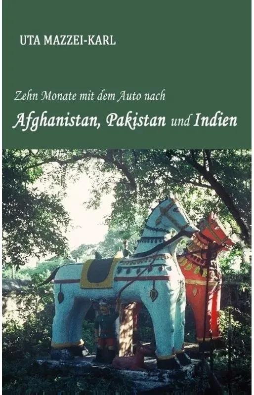 Zehn Monate Mit Dem Auto Nach Afghanistan  Pakistan Und Indien - Uta Mazzei-Karl  Kartoniert (TB)