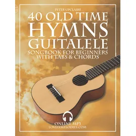 Independently published 40 Old Time Hymns - Guitalele Songbook for Beginners with Tabs and Chords