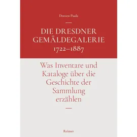 Dietrich Reimer Die Dresdner Gemäldegalerie 1722–1887,
