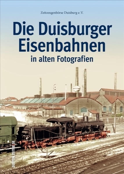 Die Duisburger Eisenbahnen - Zeitzeugenbörse Duisburg e.V.  Gebunden