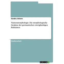 Namenmorphologie. Die morphologische Struktur der germanischen zweigliedrigen Rufnamen