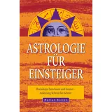 Neue Erde Astrologie für Einsteiger: Horoskope berechnen und deuten Anleitung Schritt-für-Schritt