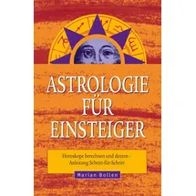 Neue Erde Astrologie für Einsteiger: Horoskope berechnen und deuten Anleitung Schritt-für-Schritt