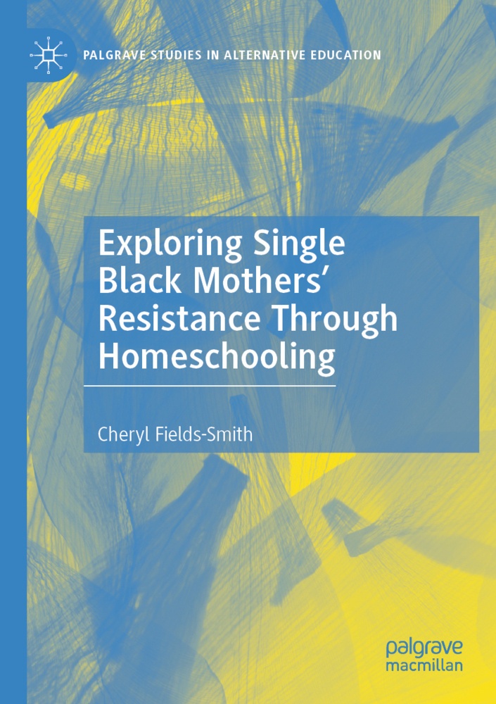 Exploring Single Black Mothers' Resistance Through Homeschooling - Cheryl Fields-Smith  Kartoniert (TB)