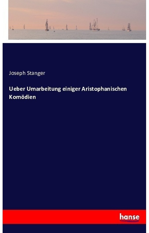 Ueber Umarbeitung Einiger Aristophanischen Komödien - Joseph Stanger, Kartoniert (TB)