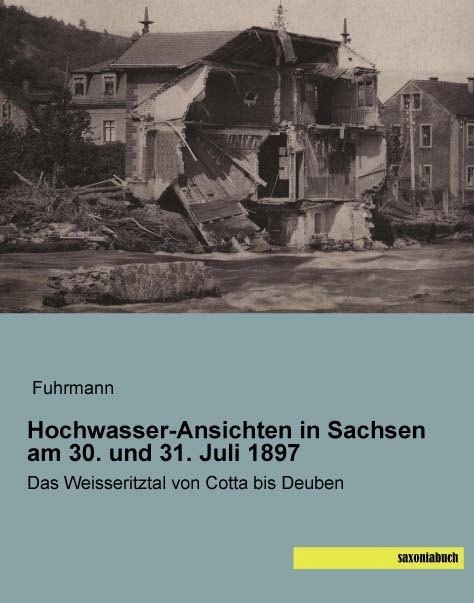 Hochwasser-Ansichten In Sachsen Am 30. Und 31. Juli 1897  Kartoniert (TB)