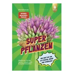 Superpflanzen - Alleskönner für den Garten