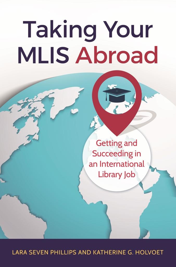 Taking Your MLIS Abroad: eBook von Lara Seven Phillips/ Katherine G. Holvoet