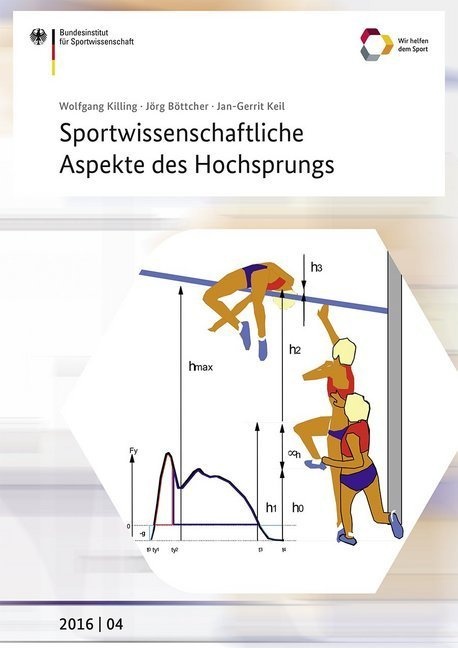 Schriftenreihe Des Bundesinstituts Für Sportwissenschaft / 2016/04 / Sportwissenschaftliche Aspekte Des Hochsprungs - Wolfgang Killing  Jörg Böttcher