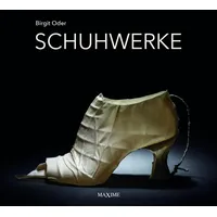 Maxime-Verlag Schuhwerke: Schuhgewordene Phantasien aus dem Atelier Birgit Oder
