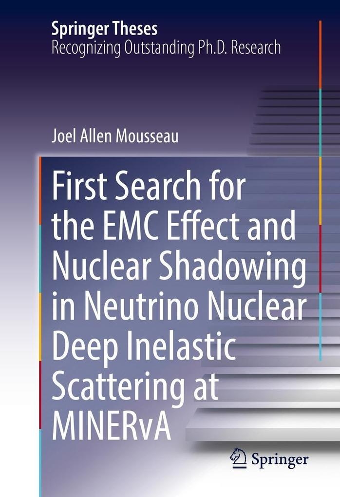 First Search for the EMC Effect and Nuclear Shadowing in Neutrino Nuclear Deep Inelastic Scattering at MINERvA: eBook von Joel Allen Mousseau