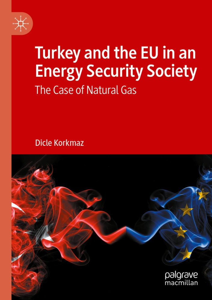 Turkey And The Eu In An Energy Security Society - Dicle Korkmaz  Kartoniert (TB)