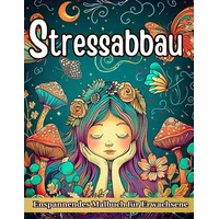 Independently published Stressabbau Malbuch für Erwachsene: Entspannung mit Tieren, Landschaften, Blumen, Mandala & Meditativen Mustern
