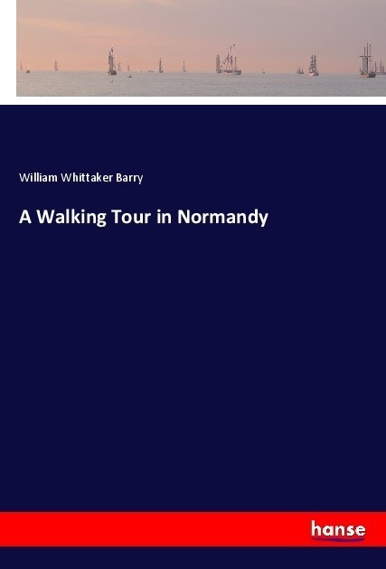 A Walking Tour In Normandy - William Whittaker Barry  Kartoniert (TB)