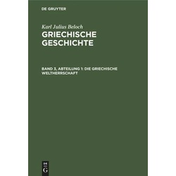 Karl Julius Beloch: Griechische Geschichte / Die Griechische Weltherrschaft