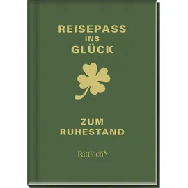 Pattloch Verlag GmbH + Co Reisepass ins Glück: zum Ruhestand: zum Ruhestand | Glücksratgeber als Begleiter für die Rente | Geschenk für Rentner & Rentnerinnen