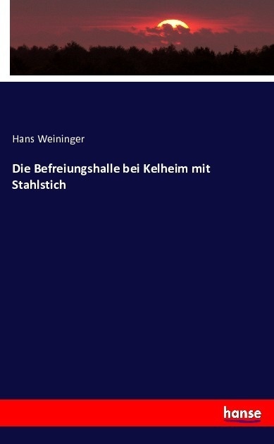Die Befreiungshalle Bei Kelheim Mit Stahlstich - Hans Weininger  Kartoniert (TB)