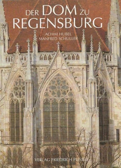 Regensburg - Unesco Weltkulturerbe / Der Dom Zu Regensburg - Achim Hubel  Manfred Schuller  Friedrich Fuchs  Renate Kroos  Leinen