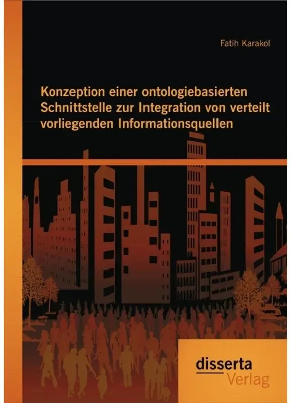 Konzeption Einer Ontologiebasierten Schnittstelle Zur Integration Von Verteilt Vorliegenden Informationsquellen - Fatih Karakol, Kartoniert (TB)