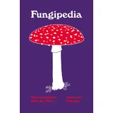 Mairisch Verlag Fungipedia - Die erstaunliche Welt der Pilze