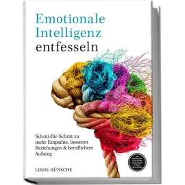 edition lunerion Emotionale Intelligenz entfesseln: Schritt-für-Schritt zu mehr Empathie, besseren Beziehungen & beruflichem Aufstieg – inkl. Selbstreflexions-Tools, Kon