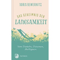 Patmos Verlag Das Geheimnis der Langsamkeit. Doris Bewernitz, Gebunden