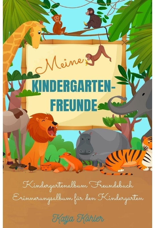 Meine Kindergarten-Freunde Kindergartenalbum Freundebuch Erinnerungsalbum Für Den Kindergarten - Katja Köhler, Kartoniert (TB)