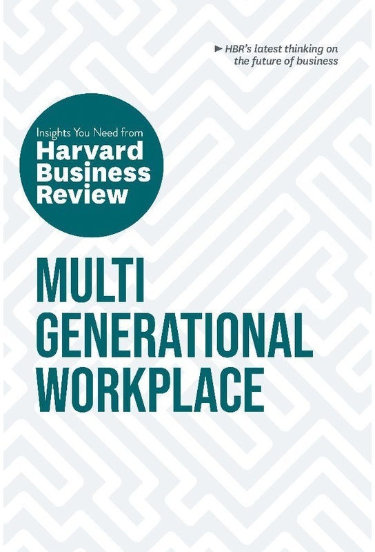 Multigenerational Workplace: The Insights You Need From Harvard Business Review - Harvard Business Review  Megan W. Gerhardt  Paul Irving  Ai-jen Poo