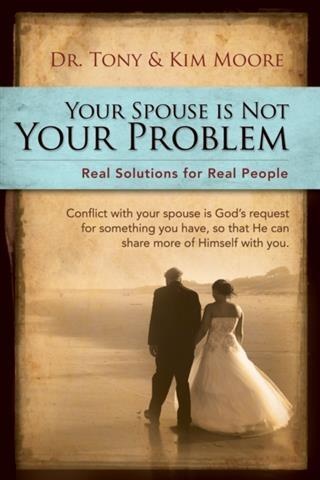 "e;Your Spouse Is Not Your Problem!"e;: eBook von Dr. Tony and Kim Moore