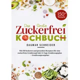 lucid page media Das große Zuckerfrei Kochbuch mit 150 leckeren und gesunden Rezepten für eine zuckerfreie Ernährung: