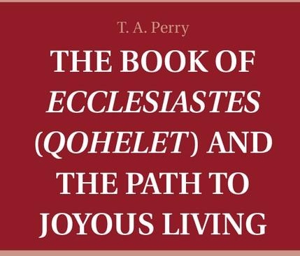 Book of Ecclesiastes (Qohelet) and the Path to Joyous Living: eBook von T. A. Perry