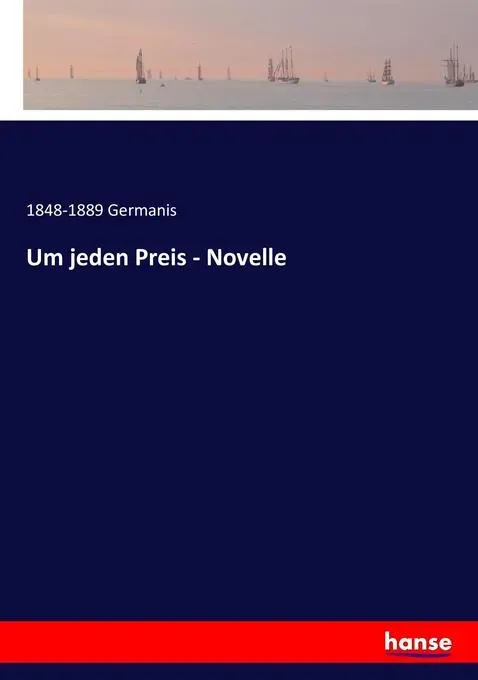 Preisvergleich Produktbild Um jeden Preis - Novelle von Germanis / hansebooks / Taschenbuch