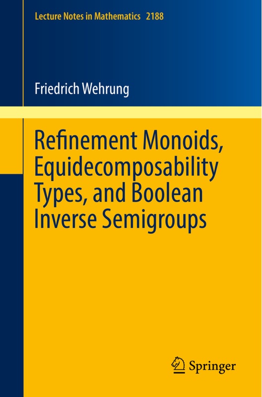 Refinement Monoids, Equidecomposability Types, And Boolean Inverse Semigroups - Friedrich Wehrung, Kartoniert (TB)