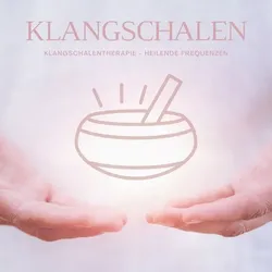 Magie der Klangschalen - Klangschalentherapie - Heilende Frequenzen der Klangschalen