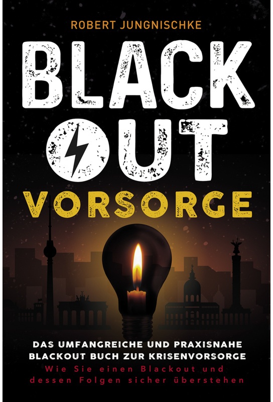 Blackout Vorsorge - Das Umfangreiche Und Praxisnahe Blackout Buch Zur Krisenvorsorge - Robert Jungnischke, Kartoniert (TB)