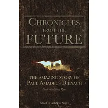 Ingramcontent Chronicles From The Future: The amazing story of Paul Amadeus Dienach